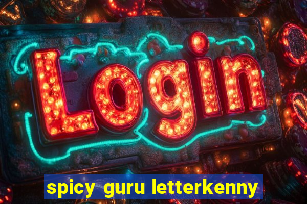 spicy guru letterkenny